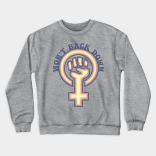 Feminists Won't Back Down Crewneck Sweatshirt